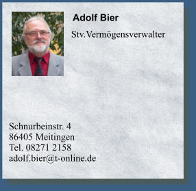 Schnurbeinstr. 486405 Meitingen	 Tel. 08271 2158 adolf.bier@t-online.de 	   Stv.Vermögensverwalter         Adolf Bier