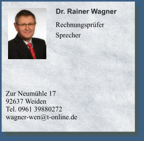 Zur Neumühle 1792637 Weiden 	 Tel. 0961 39880272wagner-wen@t-online.de 	 	 	   Dr. Rainer Wagner    Rechnungsprüfer Sprecher